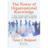 The Power of Organizational Knowledge: 11 Keys That Help Leaders Leverage Accurate Insight, Data, and Metrics