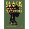 Black Women's Liberatory Pedagogies: Resistance, Transformation, and Healing Within and Beyond the Academy