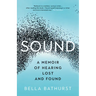 Sound: A Memoir of Hearing Lost and Found