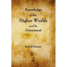 Knowledge of the Higher Worlds and Its Attainment