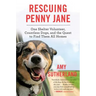 Rescuing Penny Jane: One Shelter Volunteer, Countless Dogs, and the Quest to Find Them All Homes