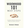 Widowhood 101: NEXT STEPS: A handbook to help newly widowed seniors navigate this next phase of their lives....