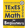 TExES Core Subjects EC-6 Math for Beginners: The Ultimate Step by Step Guide to Preparing for the TExES Math Test