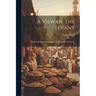 A View Of The Levant: Particularly Of Constantinople, Syria, Egypt, And Greece