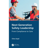 Next Generation Safety Leadership: From Compliance to Care