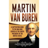 Martin Van Buren: A Captivating Guide to the Man Who Served as the Eighth President of the United States