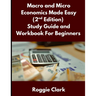 Macro and Micro Economics Made Easy (2nd Edition) Study Guide and Workbook For Beginners: For Adults, College and High School Students Learn Economics