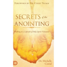Secrets of the Anointing: Walking in a Lifestyle of Holy Spirit Visitation