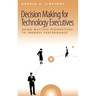 Decision Making for Technology Executives