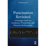 Punctuation Revisited: A Strategic Guide for Academics, Wordsmiths, and Obsessive Perfectionists