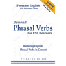 Beyond Phrasal Verbs for ESL Learners: Mastering English Phrasal Verbs in Context