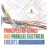 Principles of Series and Parallel Electrical Circuits Electric Generation Grade 5 Children's Electricity Books