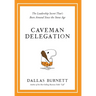 Caveman Delegation - The Leadership Secret That's Been Around Since the Stone Age