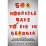 500 Horrible Ways to Die in Georgia: A Collection of Grim, Grisly, Gruesome, Ghastly, Gory, Grotesque, Lurid, Terrible, Tragic, Bizarre, and Sensation