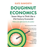 Doughnut Economics: Seven Ways to Think Like a 21st-Century Economist