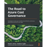 The Road to Azure Cost Governance: Techniques to tame your monthly Azure bill with a continuous optimization journey for your apps