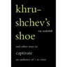 Khrushchev's Shoe: And Other Ways to Captivate an Audience of One to One Thousand