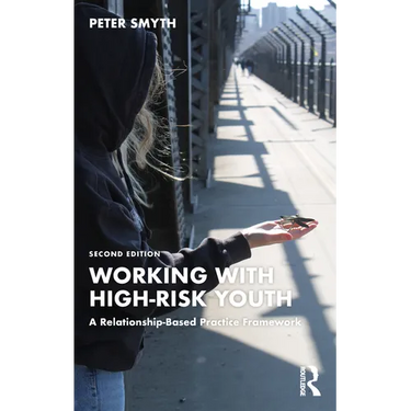Working with High-Risk Youth: A Relationship-Based Practice Framework