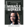 Miracle Worker: Enlightened Rebel Osteopath Brings Gifts for You to Create a Happier Life