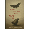 What You See May Not Be
