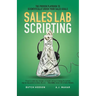 Sales Lab Scripting: The Proven Playbook to Scientifically Crush Your Sales Goals