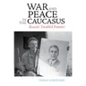 War and Peace in the Caucasus: Russia's Troubled Frontier
