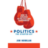 Politics: the Starter Kit: How to Succeed in Politics and Government