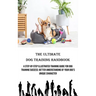 The Ultimate Dog Training Handbook: A Step-by-step Illustrated Training Guide for Dog Training Success: Better Understanding of Your Dog's Unique Char