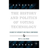 The History and Politics of Voting Technology: In Quest of Integrity and Public Confidence