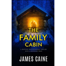 The Family Cabin: A gripping psychological thriller with a shocking twist