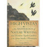 High Vistas: An Anthology of Nature Writing from Western North Carolina and the Great Smoky Mountains, Volume II, 1900-2009