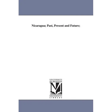 Nicaragua; Past, Present and Future;