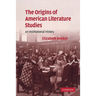 The Origins of American Literature Studies: An Institutional History