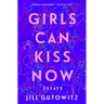 Girls Can Kiss Now: Essays