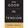 Good in Tension Study Guide: Finding Healthy Balance in a Culture of Extremes