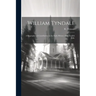 William Tyndale: A Biography: A Contribution to the Early History of the English Bible