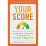 Your Score: An Insider's Secrets to Understanding, Controlling, and Protecting Your Credit Score