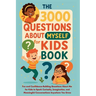 The 3000 Questions About Myself for Kids Book: Fun and Confidence-Building Questions About Me for Kids to Spark Curiosity, Imagination, and Meaningful