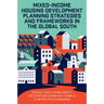 Mixed-Income Housing Development Planning Strategies and Frameworks in the Global South