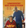 Lowcountry Soul Food Kitchen: Sharing Mom & Grandmom's Secrets to Southern Cooking, From Our Family to Yours