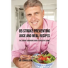 85 Stroke Preventing Juice and Meal Recipes: The Stroke-Survivors Guide to Healthy Living