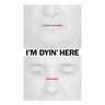 I'm Dyin' Here: A Life in the Paper