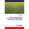 Design, Aerodynamic Analysis and Fabrication of Agricultural Drone