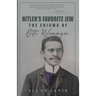 Hitler's Favorite Jew: The Enigma of Otto Weininger