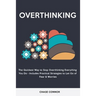 Overthinking: The Quickets Way to Stop Overthinking Everything You Do - Includes Practical Strategies to Let Go of Fear & Worries