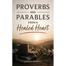 Proverbs and Parables from a Healed Heart