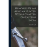 Memories Of An African Hunter With A Chapter On Eastern India