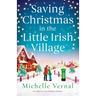 Saving Christmas in the Little Irish Village: An addictive cozy holiday romance