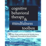 Cognitive Behavioral Therapy & Mindfulness Toolbox: 50 Tips, Tools and Handouts for Anxiety, Stress, Depression, Personality and Mood Disorders