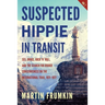 Suspected Hippie in Transit: : Sex, Drugs, Rock 'n' Roll, and the Search for Higher Consciousness on the International Trail, 1971-1977
